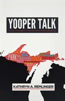 Yooper Talk: Dialect as Identity in Michigan's Upper Peninsula (Dialekt jako identita na horním poloostrově Michiganu) - Yooper Talk: Dialect as Identity in Michigan's Upper Peninsula