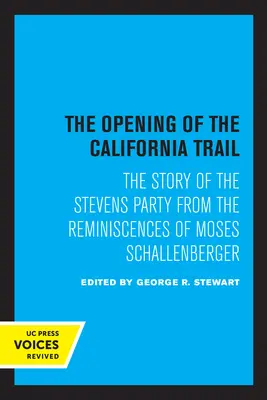 Otevření Kalifornské stezky: Příběh Stevensovy skupiny podle vzpomínek Mosese Schallenbergera - The Opening of the California Trail: The Story of the Stevens Party from the Reminiscences of Moses Schallenberger