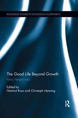 Dobrý život mimo růst: Nové perspektivy - The Good Life Beyond Growth: New Perspectives