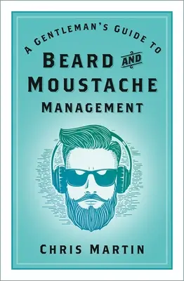 Průvodce gentlemana úpravou vousů a kníru - A Gentleman's Guide to Beard and Moustache Management
