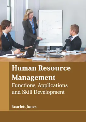 Řízení lidských zdrojů: Funkce, aplikace a rozvoj dovedností - Human Resource Management: Functions, Applications and Skill Development