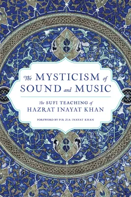 Mystika zvuku a hudby: Svazek: Hudební a zvukové mystérium a poselství Hazrata Inayata Khana, 2. vydání. - The Mysticism of Sound and Music: The Sufi Teaching of Hazrat Inayat Khan