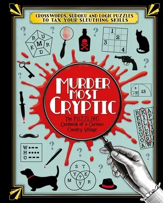 Nejzáhadnější vražda: Křížovky, sudoku a logické hádanky prověří vaše luštitelské schopnosti! - Murder Most Cryptic: Crosswords, Sudoku and Logic Puzzles to Tax Your Sleuthing Skills!