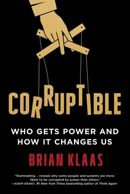 Zkorumpovatelný: Kdo získává moc a jak nás to mění - Corruptible: Who Gets Power and How It Changes Us