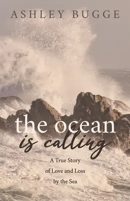 Oceán volá: Pravdivý příběh o lásce a ztrátě u moře - The Ocean Is Calling: A True Story of Love and Loss by the Sea