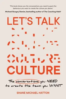 Pojďme si promluvit o kultuře: Vydejte se na cestu k vytvoření týmu, který chcete. - Let's Talk Culture: The Conversations You Need to Create the Team You Want