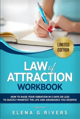 Cvičebnice zákona přitažlivosti: Jak zvýšit své vibrace za 5 dní nebo méně a začít manifestovat svou vysněnou realitu. - Law of Attraction Workbook: How to Raise Your Vibration in 5 Days or Less to Start Manifesting Your Dream Reality