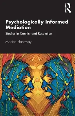Psychologicky informovaná mediace: Studie o řešení konfliktů - Psychologically Informed Mediation: Studies in Conflict and Resolution