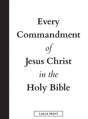 Každé přikázání Ježíše Krista v Bibli svaté (velký tisk) - Every Commandment of Jesus Christ In The Holy Bible (Large Print)