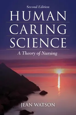 Věda o péči o člověka: Teorie ošetřovatelství - Human Caring Science: A Theory of Nursing