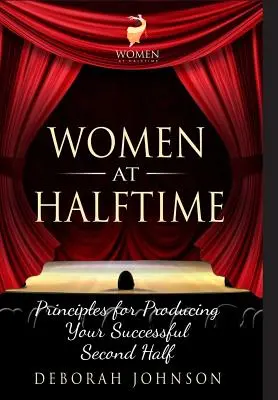 Ženy v poločase: Zásady pro úspěšnou druhou polovinu zápasu - Women at Halftime: Principles for Producing Your Successful Second Half
