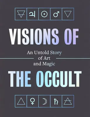 Okultní vize: Nevyprávěný příběh o umění a magii - Visions of the Occult: An Untold Story of Art & Magic