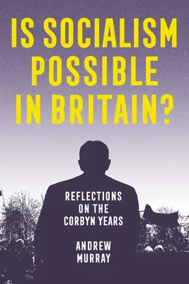 Je v Británii možný socialismus? Corbyn: Úvahy nad Corbynovými roky? - Is Socialism Possible in Britain?: Reflections on the Corbyn Years