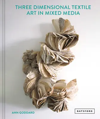 Textilní umění smíšených médií ve třech rozměrech - Mixed Media Textile Art in Three Dimensions