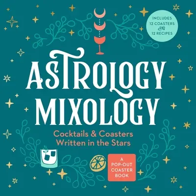 Astrologická mixologie: Koktejly a podtácky vepsané do hvězd: Mixologie pro maminky: Koktejly a podtácky pro maminky, které milují hvězdy - Astrology Mixology: Cocktails and Coasters Written in the Stars