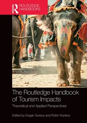 The Routledge Handbook of Tourism Impacts: Handbook Handbook Tourism: Theoretical and Applied Perspectives - The Routledge Handbook of Tourism Impacts: Theoretical and Applied Perspectives