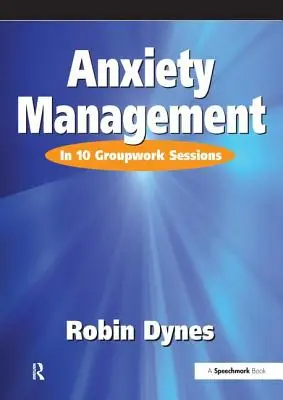 Zvládání úzkosti: V 10 sezeních skupinové práce - Anxiety Management: In 10 Groupwork Sessions