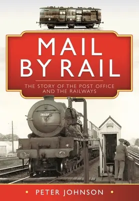 Pošta po železnici: Příběh pošty a železnice - Mail by Rail: The Story of the Post Office and the Railways