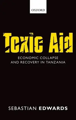 Toxická pomoc: Hospodářský kolaps a obnova v Tanzanii - Toxic Aid: Economic Collapse and Recovery in Tanzania