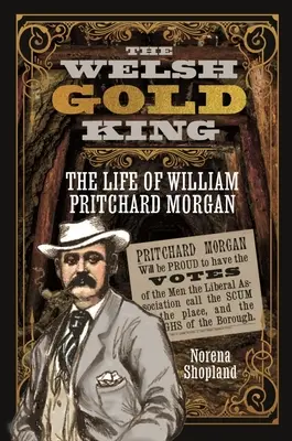 Velšský zlatý král: Život Williama Pritcharda Morgana - The Welsh Gold King: The Life of William Pritchard Morgan