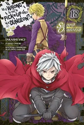 Je špatné snažit se balit holky v dungeonu? (17) Sword Oratoria, Vol. 18 (Manga) - Is It Wrong to Try to Pick Up Girls in a Dungeon? on the Side: Sword Oratoria, Vol. 18 (Manga)