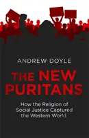 Noví puritáni - Jak náboženství sociální spravedlnosti ovládlo západní svět - New Puritans - How the Religion of Social Justice Captured the Western World