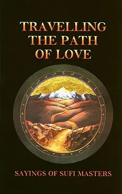 Putování po cestě lásky: Výroky súfijských mistrů - Travelling the Path of Love: Sayings of Sufi Masters