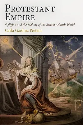 Protestantská říše: Náboženství a utváření britského atlantického světa - Protestant Empire: Religion and the Making of the British Atlantic World