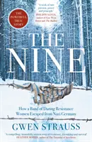 Devět - Jak skupina odvážných odbojářek uprchla z nacistického Německa - Silný skutečný příběh - Nine - How a Band of Daring Resistance Women Escaped from Nazi Germany - The Powerful True Story