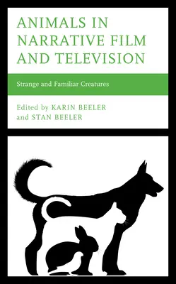 Zvířata ve filmovém a televizním vyprávění: Podivná a známá stvoření - Animals in Narrative Film and Television: Strange and Familiar Creatures
