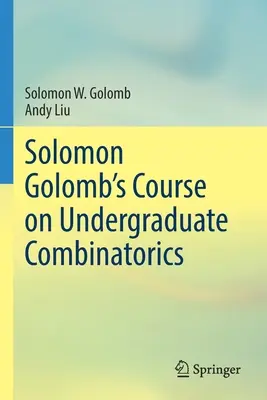 Kurz kombinatoriky pro vysokoškoláky Solomona Golomba - Solomon Golomb's Course on Undergraduate Combinatorics