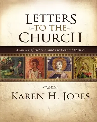 Dopisy církvi: A Survey of Hebrews and General Epistles (Přehled listů Židům a obecných listů) - Letters to the Church: A Survey of Hebrews and the General Epistles