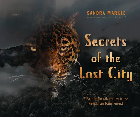 Tajemství ztraceného města: Vědecké dobrodružství v honduraském deštném pralese - Secrets of the Lost City: A Scientific Adventure in the Honduran Rain Forest