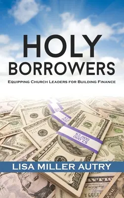 Svatí dlužníci: Vybavení vedoucích církve pro financování budov - Holy Borrowers: Equipping Church Leaders for Building Finance