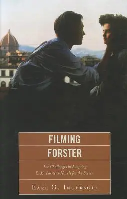 Filmování Forstera: Forstera pro filmové plátno: Výzvy adaptace románů E. M. Forstera pro filmové plátno - Filming Forster: The Challenges of Adapting E.M. Forster's Novels for the Screen