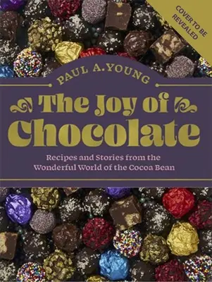 Radost z čokolády: Čokoládová radost: Recepty a příběhy z úžasného světa kakaových bobů - The Joy of Chocolate: Recipes and Stories from the Wonderful World of the Cocoa Bean