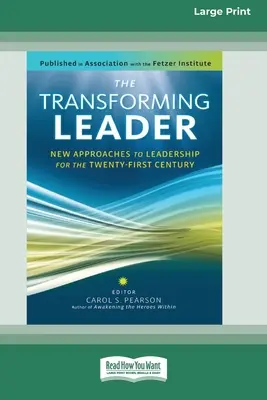 Proměňující se vůdce: Nové přístupy k vedení pro jednadvacáté století (16pt Large Print Edition) - The Transforming Leader: New Approaches to Leadership for the Twenty-first Century (16pt Large Print Edition)