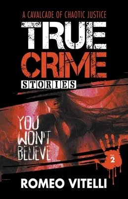 Skutečné kriminální příběhy, kterým nebudete věřit: Kniha druhá - True Crime Stories You Won't Believe: Book Two