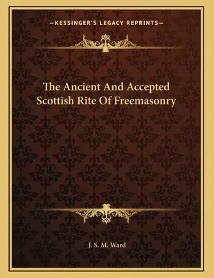 Starobylý a přijatý skotský zednářský obřad - The Ancient And Accepted Scottish Rite Of Freemasonry