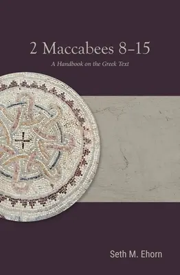 2 Makabejské 8-15: Příručka k řeckému textu - 2 Maccabees 8-15: A Handbook on the Greek Text