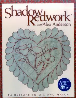 Shadow Redwork with Alex Anderson - tištěné vydání na vyžádání - Shadow Redwork with Alex Anderson - Print on Demand Edition