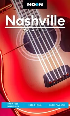 Měsíc Nashville: Místní oblíbená jídla a hudba: Nashville: zážitky, které nemůžete vynechat, místní oblíbená jídla a hudba. - Moon Nashville: Can't-Miss Experiences, Food & Music, Local Favorites