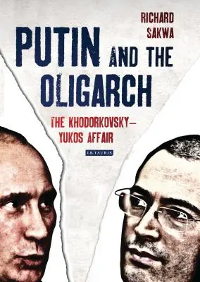 Putin a oligarcha: Aféra Chodorkovskij-Jukos - Putin and the Oligarch: The Khodorkovsky-Yukos Affair