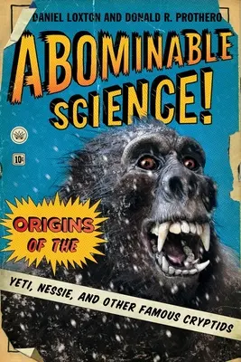Ohavná věda! Původ Yetiho, Nessie a dalších známých kryptoidů - Bláznivá věda. - Abominable Science!: Origins of the Yeti, Nessie, and Other Famous Cryptids