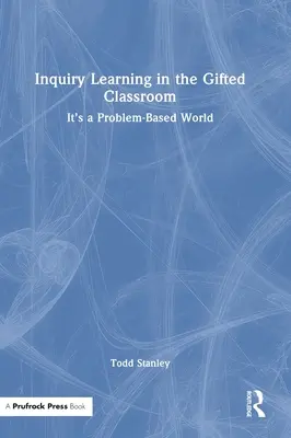 Inquiry Learning in the Gifted Classroom: Učebnice pro nadané žáky: Problémový svět - Inquiry Learning in the Gifted Classroom: It's a Problem-Based World