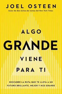 Algo Grande Viene Para Ti: Descubre La Ruta Que Te Lleva a Un Futuro Brillante, Mejor Y Ms Grande (Velká budoucnost pro tebe) - Algo Grande Viene Para Ti: Descubre La Ruta Que Te Lleva a Un Futuro Brillante, Mejor Y Ms Grande