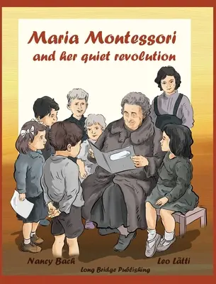Maria Montessori a její tichá revoluce: Montessoriová: Obrázková kniha o Marii Montessoriové a její školní metodě - Maria Montessori and Her Quiet Revolution: A Picture Book about Maria Montessori and Her School Method