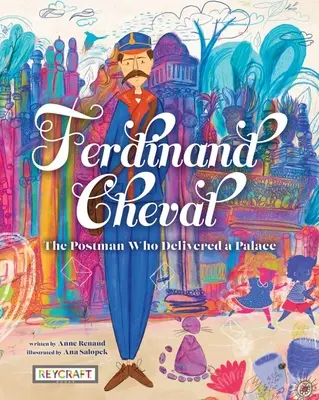 Ferdinand Cheval: Pošťák, který doručil palác - Ferdinand Cheval: The Postman Who Delivered a Palace