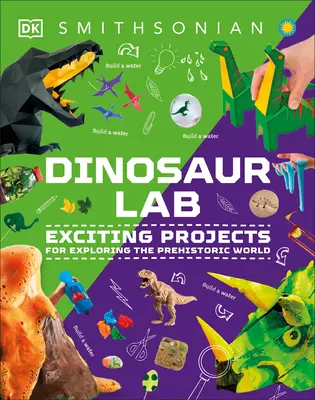 Dinosauři a další prehistorická zvířata Activity Lab: Dinosauři a další zvířata: vzrušující projekty pro poznávání prehistorického světa - Dinosaur and Other Prehistoric Creatures Activity Lab: Exciting Projects for Exploring the Prehistoric World