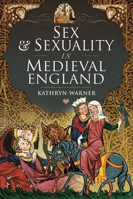 Sex a sexualita ve středověké Anglii - Sex and Sexuality in Medieval England